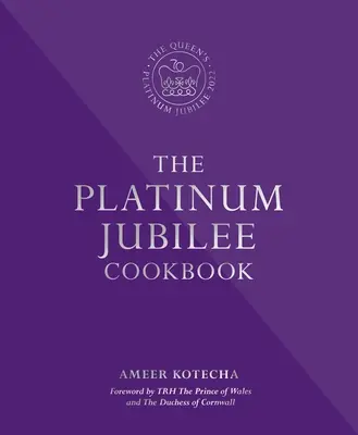 Platina jubileumi szakácskönyv - Receptek és történetek Őfelsége képviselőitől a világ minden tájáról - Platinum Jubilee Cookbook - Recipes and stories from Her Majesty's Representatives around the world