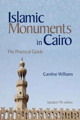 Iszlám műemlékek Kairóban: (Frissített 7. kiadás) - Islamic Monuments in Cairo: The Practical Guide (Updated 7th Edition)