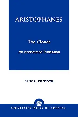 Aristophanes: A felhők - Egy jegyzetekkel ellátott fordítás - Aristophanes: The Clouds--An Annotated Translation
