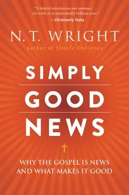 Egyszerűen jó hír: Miért hír az evangélium és mitől lesz jó - Simply Good News: Why the Gospel Is News and What Makes It Good