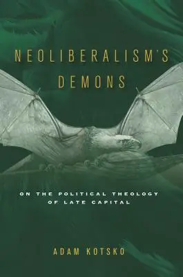 A neoliberalizmus démonai: A késő tőke politikai teológiájáról - Neoliberalism's Demons: On the Political Theology of Late Capital