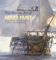 Geoff Hunt tengeri művészete: Nelson és Patrick O'Brian tengerészeti világának festőmestere - The Marine Art of Geoff Hunt: Master Painter of the Naval World of Nelson and Patrick O'Brian