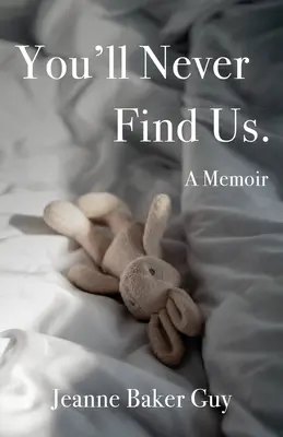 Soha nem fogsz ránk találni: A Memoir - You'll Never Find Us: A Memoir