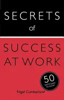 A munkahelyi siker titkai - 50 technika a kiválósághoz - Secrets of Success at Work - 50 Techniques to Excel