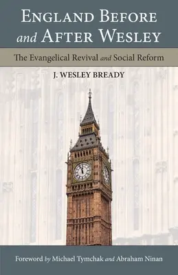 Anglia Wesley előtt és után: Az evangélikus ébredés és a társadalmi reformok - England Before and After Wesley: The Evangelical Revival and Social Reform