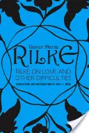 Rilke a szerelemről és más nehézségekről: Fordítások és megfontolások - Rilke on Love and Other Difficulties: Translations and Considerations