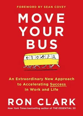 Mozgasd a buszod: Egy rendkívüli új megközelítés a munka és az élet sikerének felgyorsításához - Move Your Bus: An Extraordinary New Approach to Accelerating Success in Work and Life