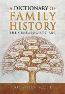 A családtörténeti szótár: A genealógusok ABC-je - A Dictionary of Family History: The Genealogists' ABC