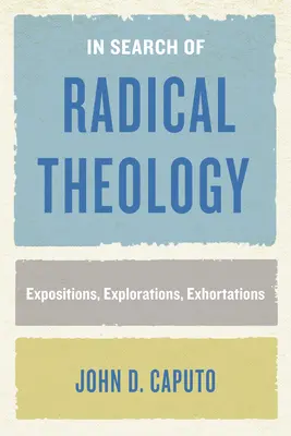 A radikális teológia keresése: Expositions, Explorations, Exhortations - In Search of Radical Theology: Expositions, Explorations, Exhortations