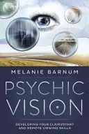 Psychic Vision: A tisztánlátó és a távoli látás készségeinek fejlesztése - Psychic Vision: Developing Your Clairvoyant and Remote Viewing Skills