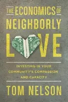 A felebaráti szeretet gazdaságtana: Befektetés a közösséged együttérzésébe és kapacitásába - The Economics of Neighborly Love: Investing in Your Community's Compassion and Capacity