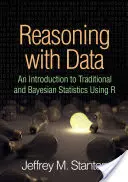 Érvelés adatokkal: Bevezetés a hagyományos és a Bayes-statisztikába az R segítségével - Reasoning with Data: An Introduction to Traditional and Bayesian Statistics Using R