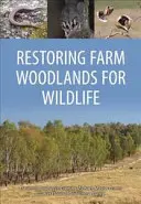 A tanyai erdők helyreállítása a vadon élő állatok számára - Restoring Farm Woodlands for Wildlife