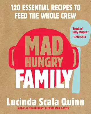 Őrült éhes család: 120 alapvető recept az egész legénység etetéséhez - Mad Hungry Family: 120 Essential Recipes to Feed the Whole Crew