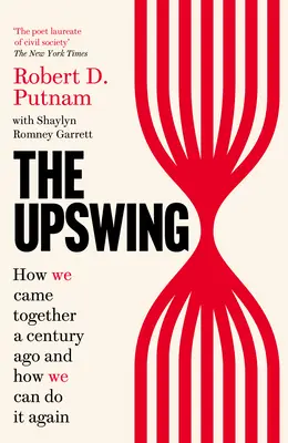 Upswing - Hogyan jöttünk össze egy évszázaddal ezelőtt és hogyan tehetjük meg újra - Upswing - How We Came Together a Century Ago and How We Can Do It Again