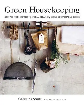 Zöld háztartás: Receptek és megoldások egy tisztább, fenntarthatóbb otthonért - Green Housekeeping: Recipes and Solutions for a Cleaner, More Sustainable Home