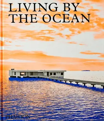 Élet az óceán mellett: Kortárs házak a tengerparton - Living by the Ocean: Contemporary Houses by the Sea