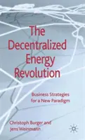 A decentralizált energia forradalma: Az új paradigma üzleti stratégiái - The Decentralized Energy Revolution: Business Strategies for a New Paradigm