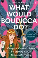 Mit tenne Boudicca? - A történelem legnevezetesebb női megoldott hétköznapi problémái - What Would Boudicca Do? - Everyday Problems Solved by History's Most Remarkable Women