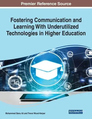 A kommunikáció és a tanulás elősegítése kihasználatlan technológiákkal a felsőoktatásban, 1 kötet - Fostering Communication and Learning With Underutilized Technologies in Higher Education, 1 volume