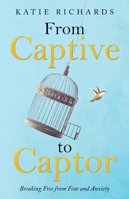 A fogságból a fogvatartóvá: Szabadulás a félelemtől és a szorongástól - From Captive to Captor: Breaking Free from Fear and Anxiety