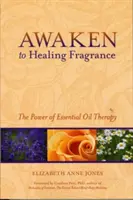 Ébredj a gyógyító illatra: Az illóolaj-terápia ereje - Awaken to Healing Fragrance: The Power of Essential Oil Therapy