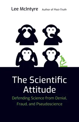 The Scientific Attitude: A tudomány védelme a tagadással, a csalással és az áltudománnyal szemben - The Scientific Attitude: Defending Science from Denial, Fraud, and Pseudoscience