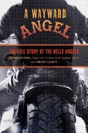 Wayward Angel: A Hells Angels teljes története - Wayward Angel: The Full Story of the Hells Angels