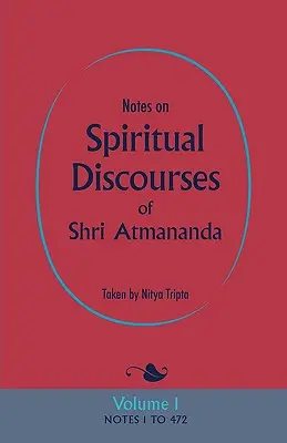 Jegyzetek Shri Atmananda spirituális beszédeiről: Volume 1 - Notes on Spiritual Discourses of Shri Atmananda: Volume 1