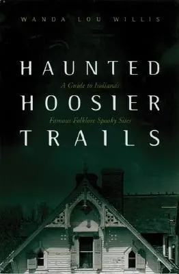 Haunted Hoosier Trails: A Guide to Indiana's Famous Folklore Spooky Sites