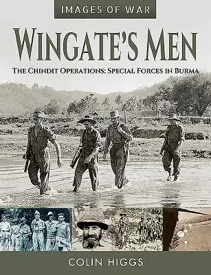 Wingate emberei: A Chindit hadműveletek: Különleges erők Burmában - Wingate's Men: The Chindit Operations: Special Forces in Burma