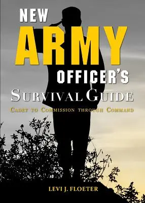 Új katonatisztek túlélési útmutatója: A kadétoktól a parancsnokságig - New Army Officer's Survival Guide: Cadet to Commission Through Command