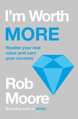 Többet érek: Realize Your Value. Engedd szabadjára a lehetőségeidet - I'm Worth More: Realize Your Value. Unleash Your Potential