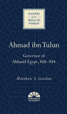 Ahmad Ibn Tulun: Tulun Tulun: Abbászida Egyiptom kormányzója, 868-884. - Ahmad Ibn Tulun: Governor of Abbasid Egypt, 868-884