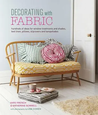 Dekoráció szövetekkel: A textilanyag: több száz ötlet az ablakdíszekhez, ágyneműkhöz, párnákhoz, huzatokhoz és lámpaernyőkhöz - Decorating with Fabric: Hundreds of Ideas for Window Treatments, Bed Linens, Pillows, Slipcovers and Lampshades