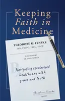 A hit megtartása az orvostudományban: A szekularizált egészségügyben való navigálás kegyelemmel és igazsággal - Keeping Faith in Medicine: Navigating Secularized Healthcare with Grace and Truth