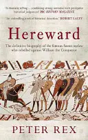 Hereward: A Hódító Vilmos ellen fellázadt híres angol törvényen kívüli életrajza - Hereward: The Definitive Biography of the Famous English Outlaw Who Rebelled Against William the Conqueror