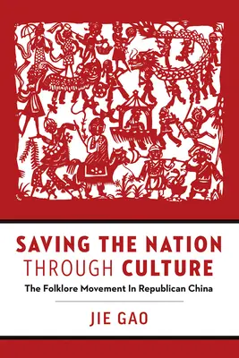 A nemzet megmentése a kultúrán keresztül: A népművészeti mozgalom a köztársasági Kínában - Saving the Nation Through Culture: The Folklore Movement in Republican China