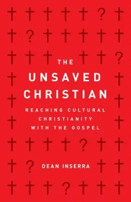 A meg nem váltott keresztény: A kulturális kereszténység elérése az evangéliummal - The Unsaved Christian: Reaching Cultural Christianity with the Gospel