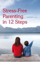 Stresszmentes szülői élet 12 lépésben - Stress-Free Parenting in 12 Steps