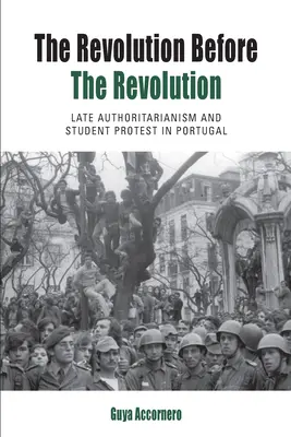 A forradalom a forradalom előtt: Késői önkényuralom és diáktüntetés Portugáliában - The Revolution Before the Revolution: Late Authoritarianism and Student Protest in Portugal