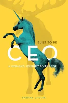 Vezérigazgatónak épült: Egy nő útja a csúcsra - Built to be CEO: A Woman's Journey to the Top