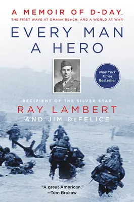 Minden férfi egy hős: Emlékirat a D-napról, az Omaha Beach első hullámáról és a háborúban álló világról - Every Man a Hero: A Memoir of D-Day, the First Wave at Omaha Beach, and a World at War