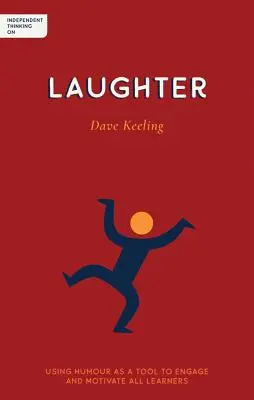 Önálló gondolkodás a nevetésről: A humor eszközként való felhasználása minden tanuló bevonására és motiválására - Independent Thinking on Laughter: Using Humour as a Tool to Engage and Motivate All Learners