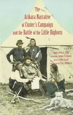 Arikara elbeszélés Custer hadjáratáról és a Little Bighorn-i csatáról - Arikara Narrative of Custer's Campaign and the Battle of the Little Bighorn