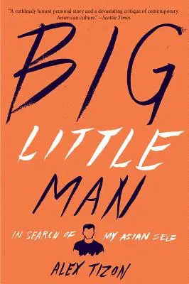 Big Little Man: Az ázsiai énemet keresve - Big Little Man: In Search of My Asian Self