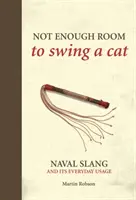 Nem elég hely a macska lóbálására - Tengerészeti szleng és mindennapi használata - Not Enough Room to Swing a Cat - Naval slang and its everyday usage