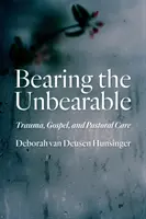 Bearing the Unbearable: Trauma, evangélium és lelkipásztori gondozás - Bearing the Unbearable: Trauma, Gospel, and Pastoral Care