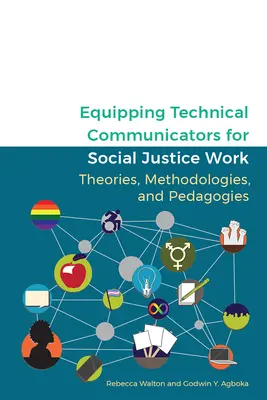 A műszaki kommunikátorok felkészítése a társadalmi igazságossággal kapcsolatos munkára: Elméletek, módszertanok és pedagógia - Equipping Technical Communicators for Social Justice Work: Theories, Methodologies, and Pedagogies