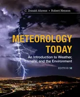 Meteorológia ma - Bevezetés az időjárásba, az éghajlatba és a környezetbe (Ahrens C. Donald (Modesto Junior College)) - Meteorology Today - An Introduction to Weather, Climate and the Environment (Ahrens C. Donald (Modesto Junior College))